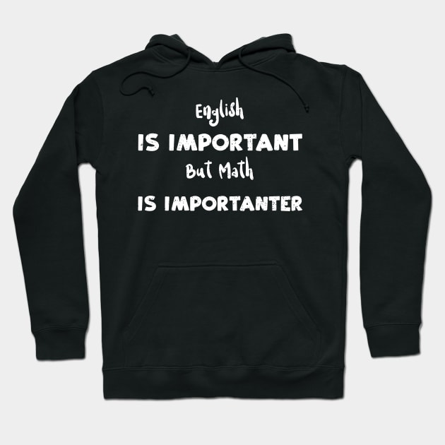 English Is Important But Math Is Importanter Hoodie by Designs By Jnk5